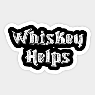 Whiskey Helps Drinking Alcohol Funny Sticker